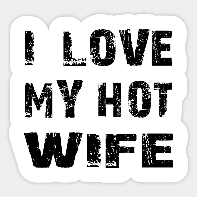 I LOVE MY HOT WIFE Sticker by Family of siblings